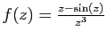 $ f(z)=\frac{z-\sin(z)}{z^3}$
