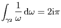 $ \displaystyle{\int_{\gamma_2} \frac{1}{\omega} \mathrm{d}\omega =2\mathrm{i}\pi}$