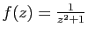 $ f(z)=\frac{1}{z^2+1}$