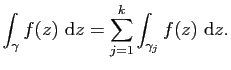 $\displaystyle \int_\gamma f(z)&nbsp;\mathrm{d}z=\sum_{j=1}^k \int_{\gamma_j} f(z)&nbsp;\mathrm{d}z.$