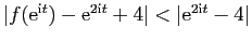 $ \vert f(\mathrm{e}^{\mathrm{i}t})-\mathrm{e}^{2\mathrm{i}t}+4\vert<\vert\mathrm{e}^{2\mathrm{i}t}-4\vert$