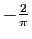 $ -\frac{2}{\pi}$
