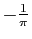 $ -\frac{1}{\pi}$