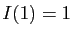 $ I(1)=1$