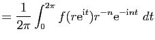 $\displaystyle =\frac{1}{2\pi}\int_0^{2\pi}f(r\mathrm{e}^{\mathrm{i}t})r^{-n}\mathrm{e}^{-\mathrm{i}nt}&nbsp;dt$