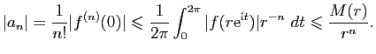 $\displaystyle \vert a_n\vert=\frac{1}{n!}\vert f^{(n)}(0)\vert\leqslant
\frac{1...
...pi}\vert f(r\mathrm{e}^{\mathrm{i}t})\vert r^{-n}&nbsp;dt\leqslant
\frac{M(r)}{r^n}.$