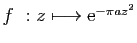 $ f&nbsp;: z\longmapsto \mathrm{e}^{-\pi a z^2}$