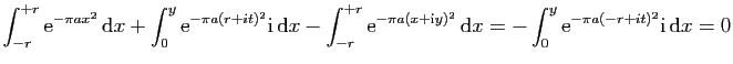 $\displaystyle \int_{-r}^{+r} \mathrm{e}^{-\pi ax^2} \mathrm{d}x
+
\int_{0}^{y}...
...hrm{d}x=
-
\int_{0}^{y} \mathrm{e}^{-\pi a(-r+it)^2}\mathrm{i} \mathrm{d}x
=0
$