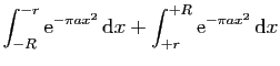 $\displaystyle \displaystyle{
\int_{-R}^{-r} \mathrm{e}^{-\pi a x^2} \mathrm{d}x
+
\int_{+r}^{+R} \mathrm{e}^{-\pi a x^2} \mathrm{d}x}$