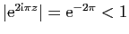 $ \vert\mathrm{e}^{2\mathrm{i}\pi z}\vert = \mathrm{e}^{-2\pi}<1
$