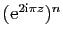 $ (\mathrm{e}^{2\mathrm{i}\pi z})^n$