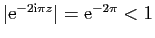 $ \vert\mathrm{e}^{-2\mathrm{i}\pi z}\vert = \mathrm{e}^{-2\pi}<1
$