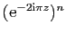 $ (\mathrm{e}^{-2\mathrm{i}\pi z})^n$