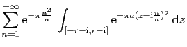 $\displaystyle \displaystyle{
\sum_{n=1}^{+\infty}\mathrm{e}^{-\pi \frac{n^2}{a}...
...{i},r-\mathrm{i}]}
\mathrm{e}^{-\pi a(z+\mathrm{i}\frac{n}{a})^2} \mathrm{d}z}$