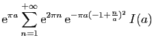 $\displaystyle \displaystyle{
\mathrm{e}^{\pi a}\sum_{n=1}^{+\infty}\mathrm{e}^{2\pi n} 
\mathrm{e}^{-\pi a(-1+\frac{n}{a})^2} 
I(a)}$