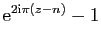 $ \mathrm{e}^{2 \mathrm{i}\pi(z-n)}-1$