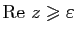 $ \mathrm{Re}&nbsp;z\geqslant\varepsilon $