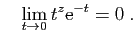 $\displaystyle \quad
\lim_{t\to 0} t^z\mathrm{e}^{-t} = 0\;.
$
