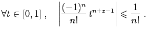 $\displaystyle \forall t\in [0,1]\;,\quad
\left\vert\frac{(-1)^n}{n!} t^{n+z-1}\right\vert\leqslant \frac{1}{n!}\;.
$