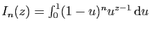 $ I_n(z)=\int_0^1 (1-u)^{n}u^{z-1} \mathrm{d}u$