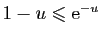 $ 1-u\leqslant \mathrm{e}^{-u}$