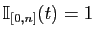 $ \mathbb{I}_{[0,n]}(t)=1$
