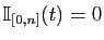 $ \mathbb{I}_{[0,n]}(t)=0$