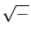 $ \sqrt{-}$