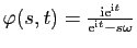 $ \varphi(s,t)=\frac{\mathrm{i}\mathrm{e}^{\mathrm{i}t}}{\mathrm{e}^{\mathrm{i}t}-s\omega}$