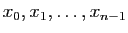 $ x_0, x_1, \ldots, x_{n-1}$