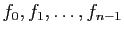$ f_0, f_1, \ldots, f_{n-1}$