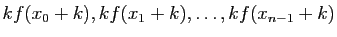 $ kf(x_0+k), kf(x_1+k), \ldots,
kf(x_{n-1}+k)$