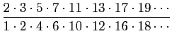 $\displaystyle \frac{2\cdot 3\cdot 5\cdot 7\cdot 11\cdot
13\cdot 17\cdot 19\cdots}{1\cdot 2\cdot 4\cdot 6\cdot 10\cdot
12\cdot 16\cdot 18\cdots}
$
