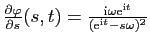 $ \frac{\partial\varphi}{\partial s}(s,t)=\frac{\mathrm{i}\omega
\mathrm{e}^{\mathrm{i}t}}{(\mathrm{e}^{\mathrm{i}t}-s\omega)^2}$