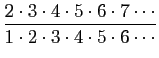 $\displaystyle \frac{2\cdot 3\cdot 4\cdot 5\cdot 6\cdot 7\cdots}
{1\cdot 2\cdot 3\cdot 4\cdot 5\cdot 6\cdots}
$