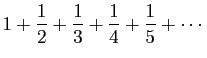 $\displaystyle 1+\frac{1}{2}+\frac{1}{3}+\frac{1}{4}+\frac{1}{5}+\cdots
$