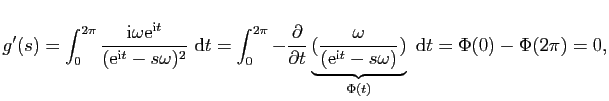 $\displaystyle g'(s)=\int_0^{2\pi}\frac{\mathrm{i}\omega
\mathrm{e}^{\mathrm{i}t...
...mathrm{e}^{\mathrm{i}t}-s\omega)})}_{\Phi(t)}&nbsp;\mathrm{d}t=\Phi(0)-\Phi(2\pi)=0,$