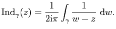 $\displaystyle \mathrm{Ind}_\gamma(z)=\frac{1}{2\mathrm{i}\pi}\int_\gamma \frac{1}{w-z}&nbsp;\mathrm{d}w.$