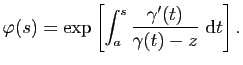$\displaystyle \varphi(s)=\exp
\left[\int_a^s\frac{\gamma'(t)}{\gamma(t)-z}&nbsp;\mathrm{d}t\right].$