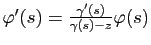 $ \varphi'(s)=\frac{\gamma'(s)}{\gamma(s)-z}\varphi(s)$