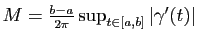 $ M=\frac{b-a}{2\pi}\sup_{t\in[a,b]}\vert\gamma'(t)\vert$