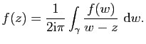 $\displaystyle f(z)=\frac{1}{2\mathrm{i}\pi}\int_\gamma\frac{f(w)}{w-z}&nbsp;\mathrm{d}w.$