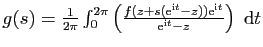 $ g(s)=\frac{1}{2\pi}\int_0^{2\pi}\left(\frac{f(z+s(\mathrm{e}^{\mathrm{i}t}-z))\mathrm{e}^{\mathrm{i}t}}{\mathrm{e}^{\mathrm{i}t}-z}\right)&nbsp;\mathrm{d}t$