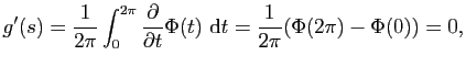 $\displaystyle g'(s)=\frac{1}{2\pi}\int_0^{2\pi}\frac{\partial}{\partial
t}\Phi(t)&nbsp;\mathrm{d}t=\frac{1}{2\pi}(\Phi(2\pi)-\Phi(0))=0,$