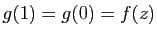 $ g(1)=g(0)=f(z)$