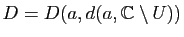 $ D=D(a,d(a,\mathbb{C}\setminus U))$