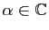 $ \alpha\in\mathbb{C}$