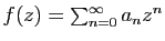 $ f(z)=\sum_{n=0}^\infty a_n z^n$