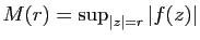 $ M(r)=\sup_{\vert z\vert=r}\vert f(z)\vert$