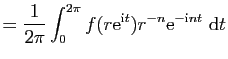 $\displaystyle =\frac{1}{2\pi}\int_0^{2\pi}f(r\mathrm{e}^{\mathrm{i}t})r^{-n}\mathrm{e}^{-\mathrm{i}nt}&nbsp;\mathrm{d}t$